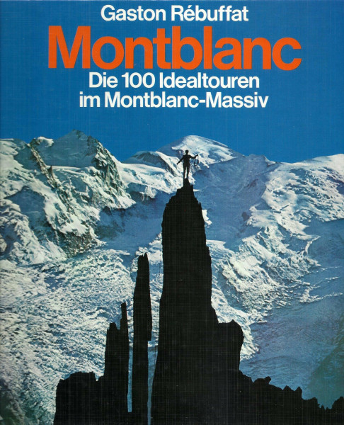 Montblanc. Die 100 Idealtouren im Montblanc- Massiv