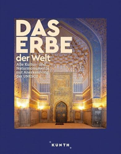 KUNTH Bildband Das Erbe der Welt 2024/2025: Alle Kultur- und Naturmonumente mit Anerkennung der UNESCO (KUNTH Das Erbe der Welt)