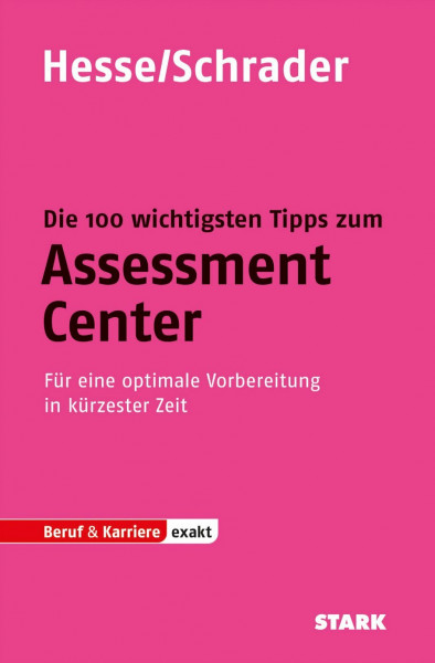 STARK Hesse/Schrader: EXAKT - Die 100 wichtigsten Tipps zum Assessment Center: Für eine optimale Vorbereitung in kürzester Zeit (Einstellungs- und Einstiegstests)