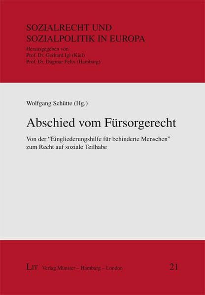 Abschied vom Fürsorgerecht: Von der "Eingliederungshilfe für behinderte Menschen" zum Recht auf soziale Teilhabe (Sozialrecht und Sozialpolitik in Europa)