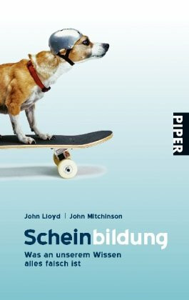 Scheinbildung: Was an unserem Wissen alles falsch ist (Piper Taschenbuch, Band 25754)