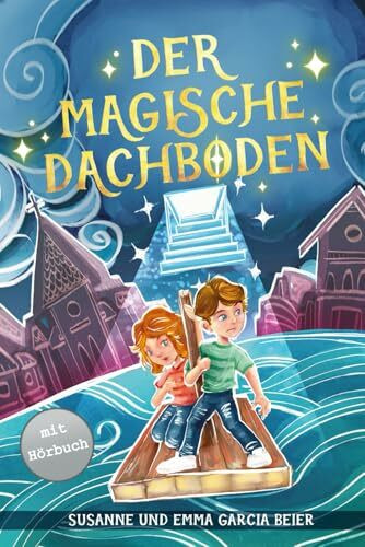 Der magische Dachboden: Ein spannendes Kinderbuch zum Vorlesen und Selberlesen für Mädchen und Jungen ab 7 Jahren