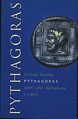 Pythagoras. Leben, Lehre, Nachwirkung.: Leben, Lehre, Nachwirkung. Eine Einführung