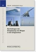 Rechtsfragen der Einspeisung von Biogas in die Erdgasnetze