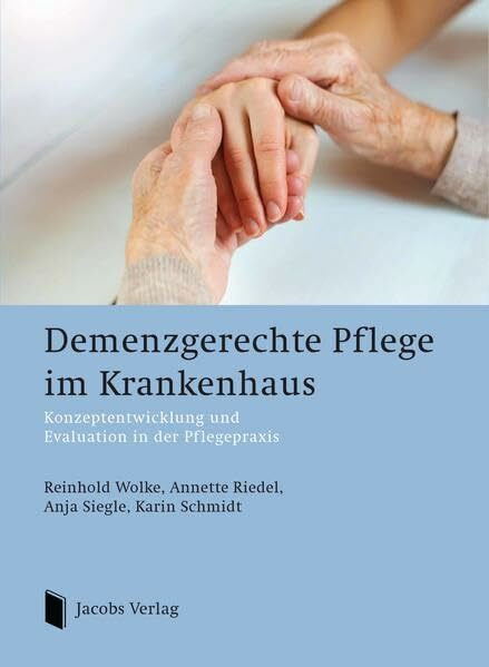 Demenzgerechte Pflege im Krankenhaus: Konzeptentwicklung und Evaluation in der Pflegepraxis