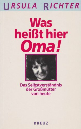 Was heisst hier Oma!: Das Selbstverständnis der Grossmütter von heute