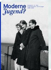 Moderne Jugend? Jungsein in den Franckeschen Stiftungen, 1890-1933