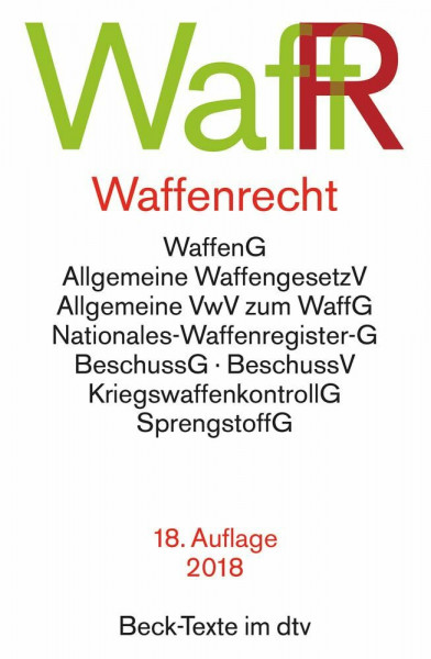 Waffenrecht: WaffR: Waffengesetz, Beschussgesetz, Sprengstoffgesetz, Gesetz über die Kontrolle von Kriegswaffen und Durchführungsvorschriften (Beck-Texte im dtv)