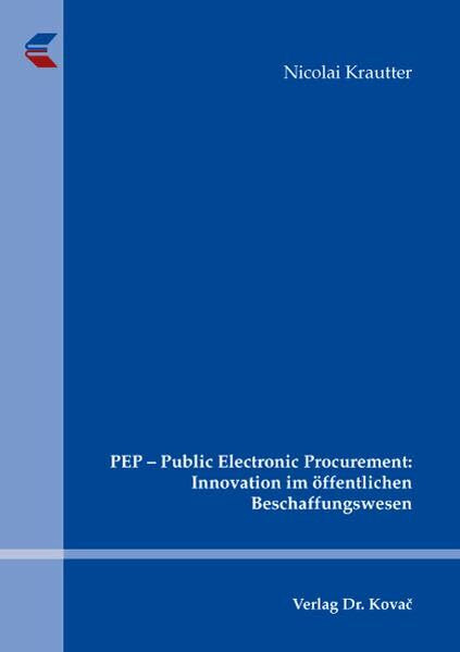 PEP - Public Electronic Procurement: Innovation im öffentlichen Beschaffungswesen (Schriftenreihe Volkswirtschaftliche Forschungsergebnisse)