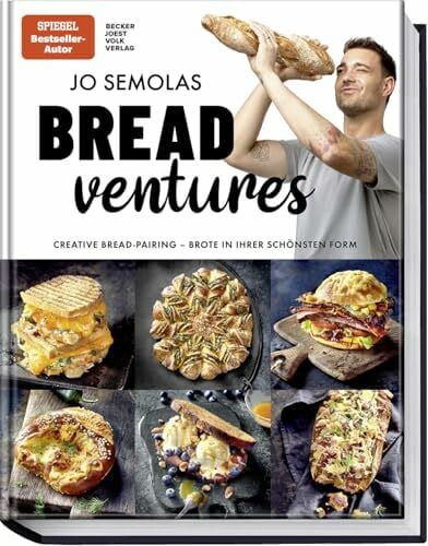 Jo Semolas BREADventures: Creative Bread-Pairing – Brote in ihrer schönsten Form – genial bele...