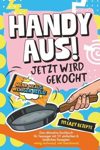 Handy aus! Jetzt wird gekocht – Das ultimative Kochbuch für Teenager mit 111 einfachen & köstlichen Rezepten. Wenig Aufwand, viel Geschmack (Handy aus!... Handy aus! Jetzt wird gekocht – Das ultimative Kochbuch für Teenager mit 111 einfachen & köstlichen Rezepten. Wenig Aufwand, viel Geschmack (Handy aus! Rätselraten statt Bildschirmstarren)