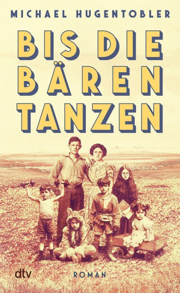 Bis die Bären tanzen: Roman | »Ein wilder Familienroman, der nicht zu Unrecht mit John Irving verglichen wird.« (Karin Waldner-Petutschnig, Kleine Zeitung)