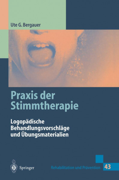 Praxis der Stimmtherapie: Logopädische Behandlungsvorschläge und Übungsmaterialien (Rehabilitation und Prävention, Band 43)