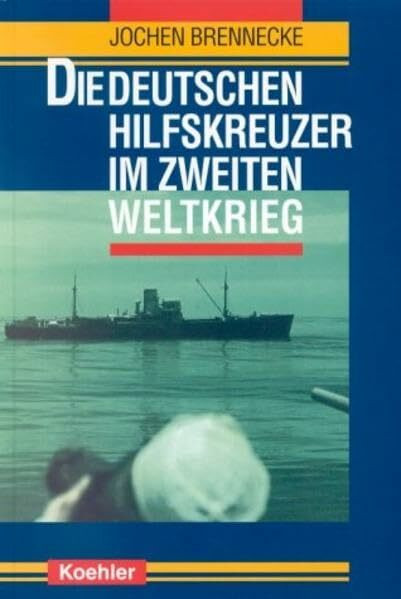 Die deutschen Hilfskreuzer im Zweiten Weltkrieg