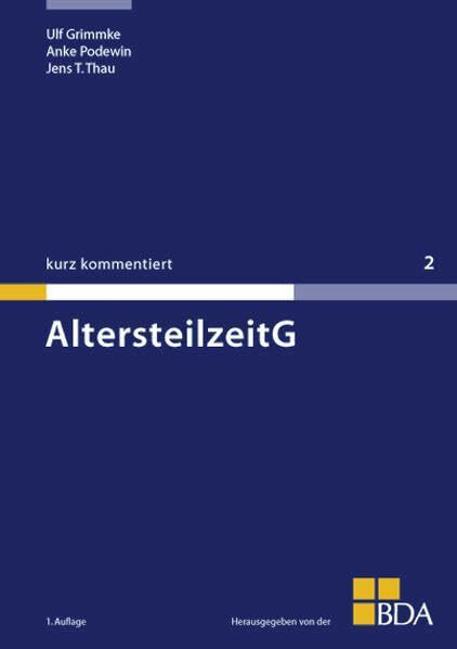 AltersteilzeitG: Hrsg. v. d. Bundesvereinigung d. Dtsch. Arbeitgeberverbände (BDA) (Kurz kommentiert)