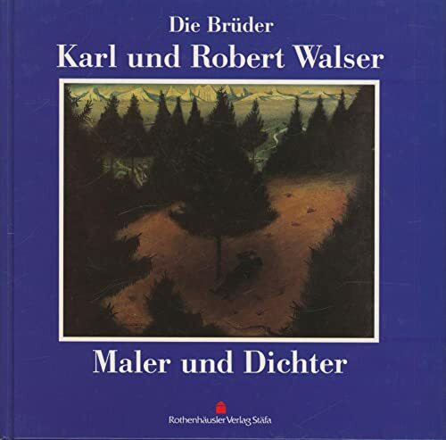 Die Brüder Karl und Robert Walser: Maler und Dichter