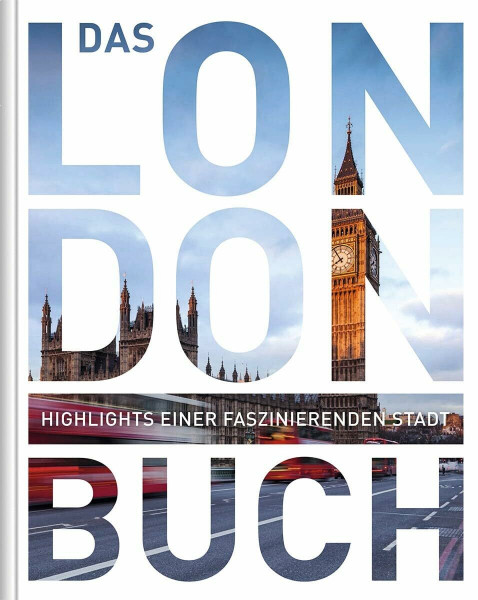London. Das Buch: Highlights einer faszinierenden Stadt (KUNTH Das Buch)