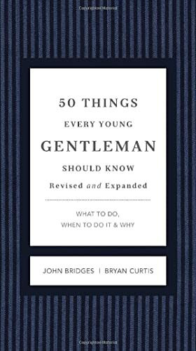 50 Things Every Young Gentleman Should Know Revised and Expanded: What to Do, When to Do It, and Why (The GentleManners Series)