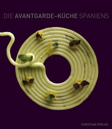 Die Avantgarde-Küche Spaniens: Mit 62 Rezepten aus den besten Restaurants
