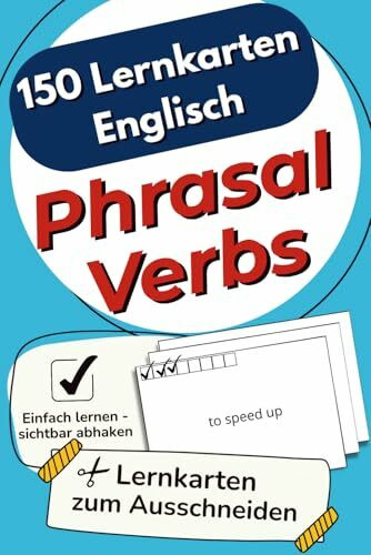150 Lernkarten Englisch Phrasal Verbs: Die wichtigsten für Schule und Alltag – zum selbstständigen Lernen und effektiven Wiederholen, mit Lernkontrollsystem auf jeder Karte