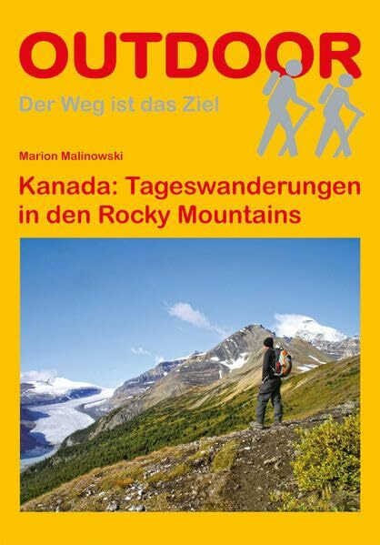 Kanada: Tageswanderungen in den Rocky Mountains: Tagestouren, Rundwanderwege und leichte Wanderungen. (Der Weg ist das Ziel, Band 50)