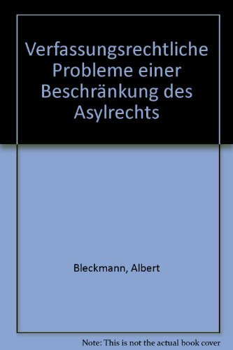 Verfassungsrechtliche Probleme einer Beschränkung des Asylrechts: Zur Notwendigkeit der Harmonisierung des Asylrechts im Zuge des Europäischen Einigungsprozesses