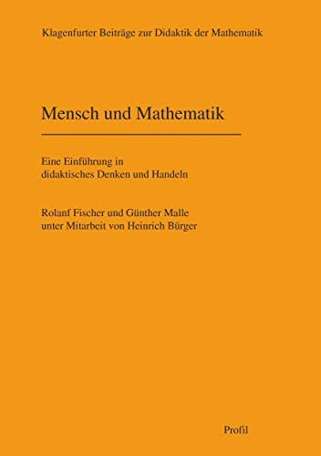 Mensch und Mathematik: Eine Einführung in didaktisches Denken und Handeln (Klagenfurter Beiträge zur Didaktik der Mathematik)