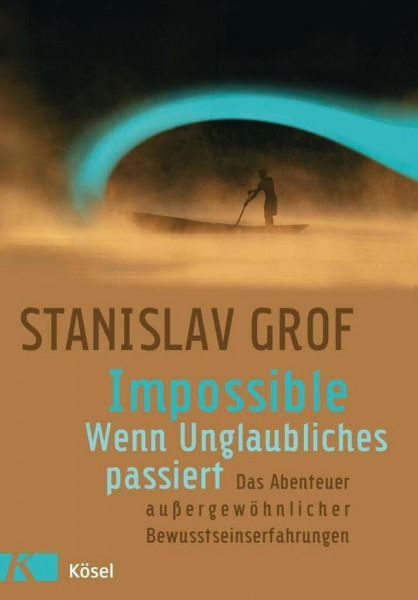 Impossible - Wenn Unglaubliches passiert: Das Abenteuer außergewöhnlicher Bewusstseinserfahrungen