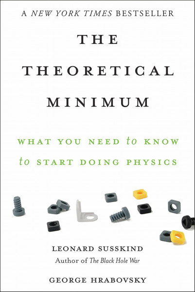 Theoretical Minimum: What You Need to Know to Start Doing Physics (The Theoretical Minimum)