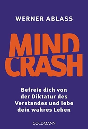 Mindcrash: Befreie dich von der Diktatur des Verstandes und lebe dein wahres Leben Mindcrash: Befreie dich von der Diktatur des Verstandes und lebe dein wahres Leben