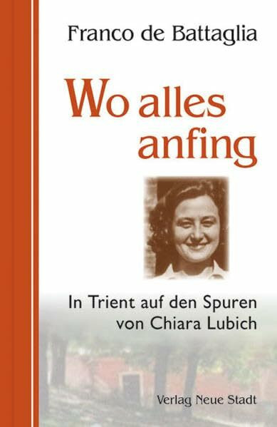 Wo alles anfing: In Trient auf den Spuren von Chiara Lubich (Zeugen unserer Zeit)