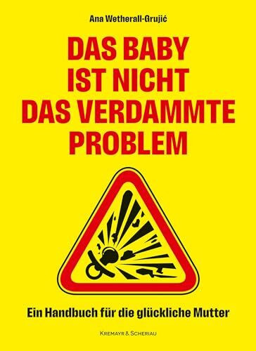 Das Baby ist nicht das verdammte Problem: Ein Handbuch für die glückliche Mutter (K&S Gesundheit)