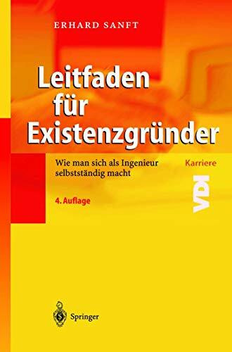 Leitfaden für Existenzgründer: Wie man sich als Ingenieur selbstständig macht (VDI-Buch)