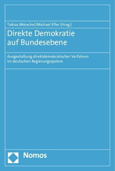 Direkte Demokratie auf Bundesebene: Ausgestaltung direktdemokratischer Verfahren im deutschen Regierungssystem