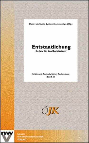 Entstaatlichung - Gefahr für den Rechtsstaat?: 9. bis 11. Mai 2002, Weissenbach am Attersee (Kritik und Fortschritt im Rechtsstaat)