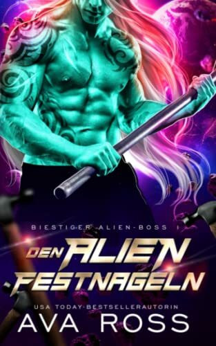 Den Alien Festnageln: Eine Science Fiction Alien Krieger Romanze (Biestig Alien-Boss-Serie, Band 1)