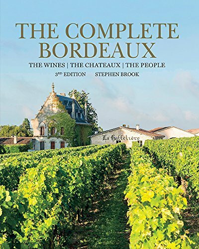 Complete Bordeaux: 3rd edition: The Wines / the Chateaux / the People
