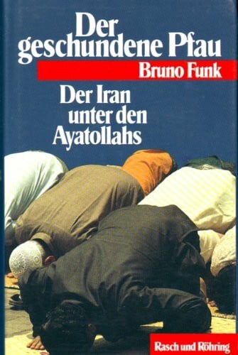 Der geschundene Pfau. Der Iran unter den Ayatollahs