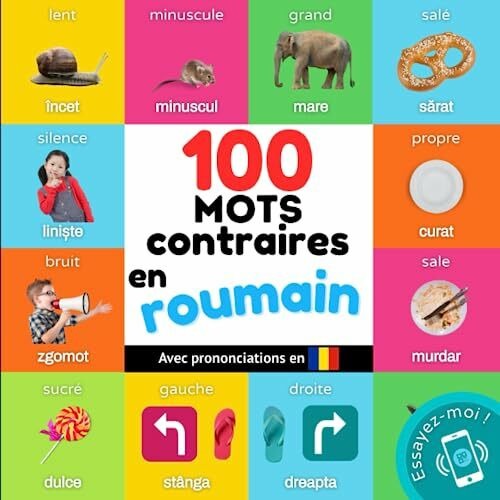 100 mots contraires en roumain: Imagier bilingue pour enfants : français / roumain avec prononciations (Apprendre le roumain)