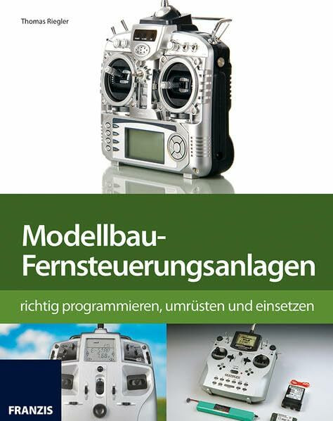 Modellbau-Fernsteuerung richtig programmieren, umrüsten und einsetzen