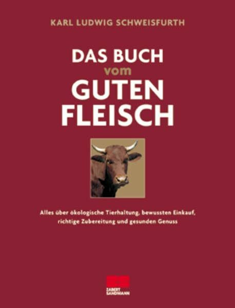 Das Buch vom guten Fleisch: Alles über ökologische Tierhaltung, bewussten Einkauf, richtige Zubereitung und gesunden Genuss (Kochen - Die neue grosse Schule)