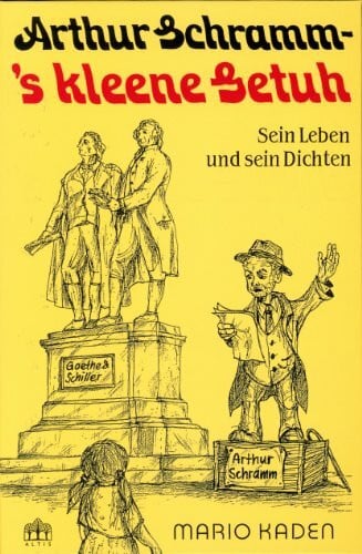 Arthur Schramm - 's kleene Getuh: Sein Leben und sein Dichten