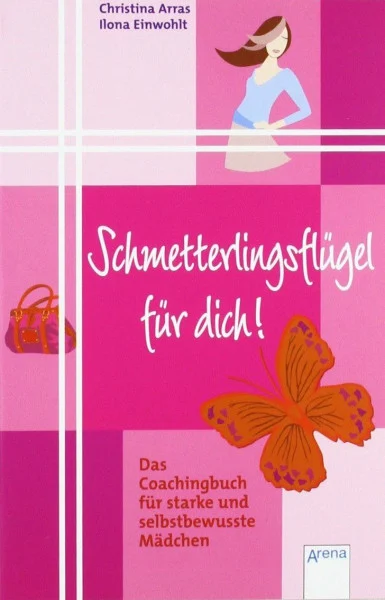 Schmetterlingsflügel für dich: Das Coachingbuch für starke und selbstbewusste Mädchen