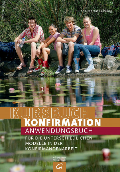 Kursbuch Konfirmation: Anwendungsbuch für die unterschiedlichen Modelle in der Konfirmandenarbeit
