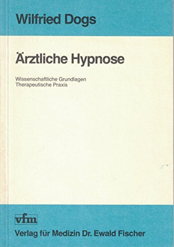 Ärztliche Hypnose. Wissenschaftliche Grundlagen - Therapeutische Praxis
