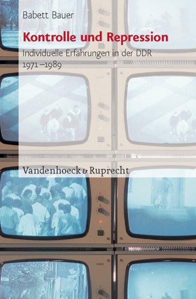 Kontrolle und Repression. Individuelle Erfahrungen in der DDR 1971-1989: Individuelle Erfahrungen in der DDR 1971–1989. Historische Studie und ... für Totalitarismusforschung, Band 30)