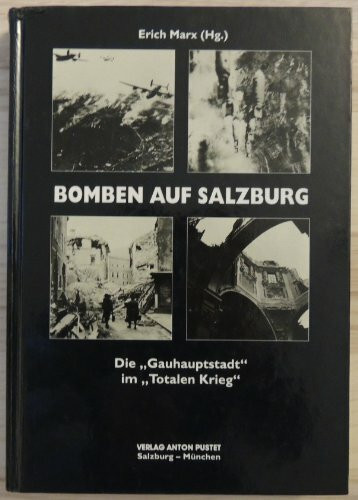 Bomben auf Salzburg: Die "Gauhauptstadt" im "Totalen Krieg"