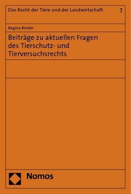 Beitr?ge zu aktuellen Fragen des Tierschutz- und Tierversuchsrechts - Binder, Regina