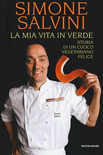 La mia vita in verde. Storia di un cuoco vegetariano felice (Madeleines. Gourmet)