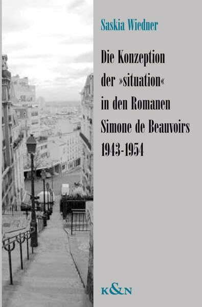Die Konzeption der "situation" in den Romanen Simone de Beauvoirs 1943-1954 (Epistemata - Würzburger wissenschaftliche Schriften. Reihe Literaturwissenschaft)